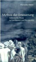 Cover of: Mythos der Erneuerung: italienische Prosa in Faschismus und Resistenza by Franziska Meier