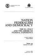 Cover of: Nation federalism and democracy: the EU, Italy, and the American federal experience, Trento, Italy, October 4-5, 2001