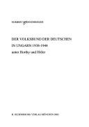 Cover of: Der Volksbund der Deutschen in Ungarn 1938 - 1944 unter Horthy und Hitler