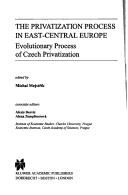 Cover of: The privatization process in East-Central Europe: evolutionary process of Czech privatization