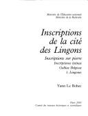 Cover of: Inscriptions de la cité des Lingons: inscriptions sur pierre : inscriptiones latinae, Galliae Belgicae