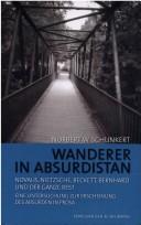 Cover of: Wanderer in Absurdistan: Novalis, Nietzsche, Beckett, Bernhard und der ganze Rest: eine Untersuchung zur Erscheinung des Absurden in Prosa