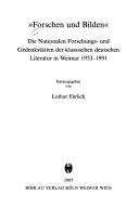 Cover of: Forschen und Bilden: die Nationalen Forschungs- und Gedenkstätten der Klassischen Deutschen Literatur in Weimar 1953-1991
