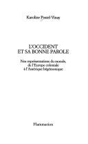 Cover of: Occident et sa bonne parole: nos représentations du monde, de l'Europe coloniale à l'Amérique hégémonique