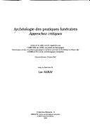 Cover of: Archéologie des pratiques funéraires by organisée par l'UMR 5594 du CNRS, Université de Bourgogne ... et Bibracte, Centre archéologique européen ; sous la direction de Luc Baray.