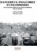 Cover of: Dangereux, insalubres et incommodes: paysages industriels en banlieue parisienne, XIXe-XXe siècles