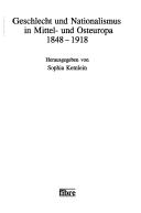 Cover of: Geschlecht und Nationalismus in Mittel- und Osteuropa, 1848-1918 by herausgegeben von Sophia Kemlein.