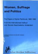 Cover of: Women, suffrage, and politics: the papers of Sylvia Pankhurst, 1882-1960 from the Internationaal Instituut voor Sociale Geschiedenis, Amsterdam