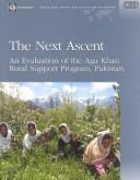 Cover of: The next ascent: an evaluation of the Aga Khan Rural Support Program, Pakistan.