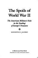 Cover of: The spoils of World War II: the American military's role in the stealing Europe's treasures