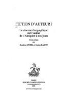 Cover of: Fiction d'auteur ?: le discours biographique sur l'auteur de l'Antiquité à nos jours