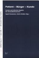 Cover of: Mensch - Ethik - Wissenschaft, Bd. 1: Patient - B urger - Kunde: soziale und ethische Aspekte des Gesundheitswesens