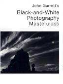 Cover of: John Garrett's black-and-white photography masterclass.