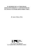Cover of: El regreso de la comunidad: migración indígena y agentes étnicos, los mixtecos en la frontera México Estados Unidos