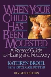 Cover of: When your child has been molested by Kathryn Brohl