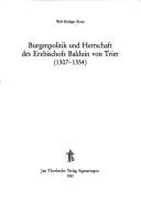 Cover of: Burgenpolitik und Herrschaft des Erzbischofs Balduin von Trier, 1307-1354