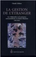Cover of: La gestion de l'étranger: les Atikamekw et la présence eurocanadienne en Haute-Mauricie, 1760-1870