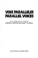 Cover of: Parallel voices by edited by Matt Cohen, André Carpentier = Voix parallèles /sous la direction de Matt Cohen, André Carpentier.