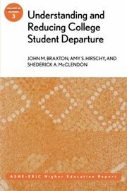 Understanding and reducing college student departure by John M. Braxton, Braxton, Amy S. Hirschy, Shederick A. McClendon