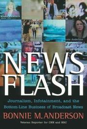 Cover of: News flash: journalism, infotainment, and the bottom-line business of broadcast news