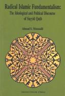 Cover of: Radical Islamic fundamentalism: the ideological and political discourse of Sayyid Quṭb