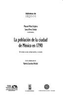 Cover of: La Población de la ciudad de México en 1790 by Manuel Miño & Sonia Pérez Toledo, coordinadores; con la colaboración de Valeria Sánchez Michel.