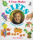 Cover of: I Can Make Gifts (I Can Make) by Mary Wallace, Mary Wallace