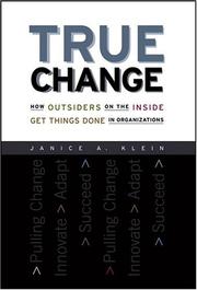 Cover of: True Change: How Outsiders on the Inside Get Things Done in Organizations