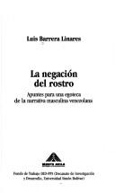 Cover of: La negación del rostro: apuntes para una egoteca de la narrativa masculina venezolana