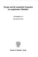 Cover of: Europa und die osmanische Expansion im ausgehenden Mittelalter by herausgegeben von Franz-Reiner Erkens.