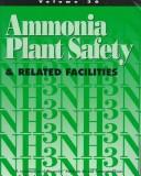 Cover of: Ammonia plant safety (and related facilities) by prepared by editors of Chemical engineering progress ; a continuation of the series "Safety in air and ammonia plants."