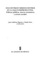 Cover of: Encuentros y desencuentros en la salud reproductiva: políticas públicas, marcos normativos y actores sociales