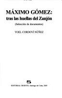 Cover of: Máximo Gómez: tras las huellas del Zanjón : selección de documentos