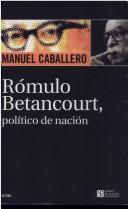Rómulo Betancourt, político de nación by Caballero, Manuel.