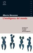 Cover of: L' intelligenza del mondo by Alberto Abruzzese, Alberto Abruzzese