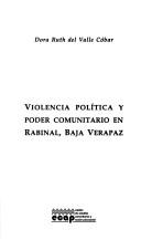 Cover of: Violencia política y poder comunitario en Rabinal, Baja Verapaz