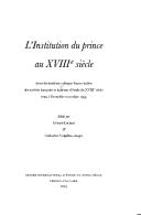 Cover of: Institution du prince au XVIIIe siècle: actes du huitième colloque franco-italien des sociétés française et italienned'étude du XVIIIe siècle tenu à Grenoble en Octobre 1999