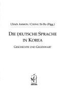 Cover of: Die deutsche Sprache in Korea: Geschichte und Gegenwart