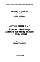 Cover of: "My z Zetempe--": upadek i likwidacja Zwiazku Mlodziezy Polskiej (1955-1957)