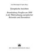 Cover of: Europäische Ansichten: Brandenburg-Preussen um 1800 in der Wahrnehmung europäischer Reisender und Zuwanderer