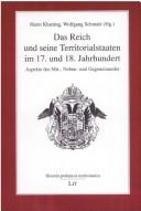 Cover of: Das Reich und seine Territorialstaaten im 17. und 18. Jahrhundert: Aspekte des Mit-, Neben- und Gegeneinander by 