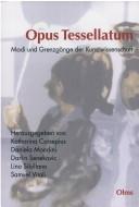 Cover of: Opus tessellatum: Modi und Grenzgänge der Kunstwissenschaft : Festschrift für Peter Cornelius Claussen