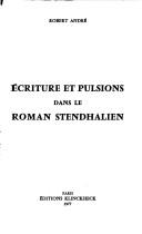 Cover of: Écriture et pulsions dans le roman stendhalien