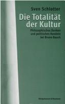 Cover of: Die Totalit at der Kultur: philosophisches Denken und politisches Handeln bei Bruno Bauch