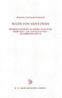 Suger von Saint-Denis: Untersuchungen zu seinen Schriften "Ordinatio", "De consecratione", "De administratione" by Susanne Linscheid-Burdich