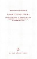 Cover of: Suger von Saint-Denis: Untersuchungen zu seinen Schriften Ordinatio, De consecratione, De administratione