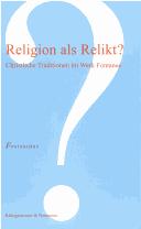 Cover of: Religion als Relikt?: christliche Traditionen im Werk Fontanes ; internationales Symposium veranstaltet vom Theodor-Fontane-Archiv und der Theodor Fontane Gesellschaft e.V. zum 70-jährigen Bestehen des Theodor-Fontane-Archivs ; Potsdam, 21. bis 25. September 2005