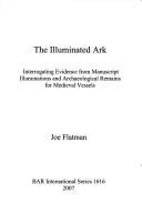 Cover of: illuminated ark: interrogating evidence from manuscript illuminations and archaeological remains for medieval vessels