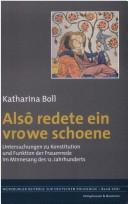 Cover of: Also redete ein vrowe schoene: Untersuchungen zu Konstitution und Funktion der Frauenrede im Minnesang des 12. Jahrhunderts