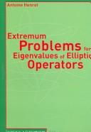 Cover of: Extremum problems for eigenvalues of elliptic operators: Antoine Henrot.